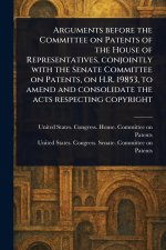 Arguments Before the Committee on Patents of the House of Representatives, Conjointly With the Senate Committee on Patents, on H.R. 19853, to Amend an