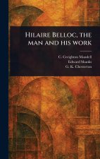 Hilaire Belloc, the Man and His Work