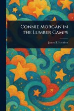 Connie Morgan in the Lumber Camps
