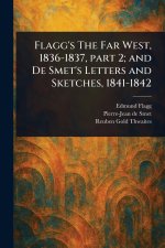 Flagg's The Far West, 1836-1837, Part 2; and De Smet's Letters and Sketches, 1841-1842