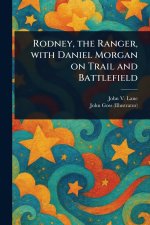 Rodney, the Ranger, With Daniel Morgan on Trail and Battlefield