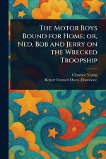 The Motor Boys Bound for Home; or, Ned, Bob and Jerry on the Wrecked Troopship