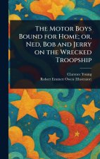 The Motor Boys Bound for Home; or, Ned, Bob and Jerry on the Wrecked Troopship