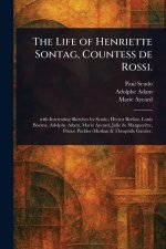 The Life of Henriette Sontag, Countess De Rossi.