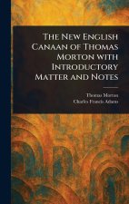The New English Canaan of Thomas Morton With Introductory Matter and Notes