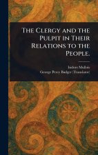 The Clergy and the Pulpit in Their Relations to the People.