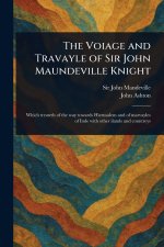 The Voiage and Travayle of Sir John Maundeville Knight