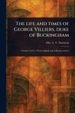 The Life and Times of George Villiers, Duke of Buckingham