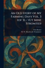 An Old Story of My Farming Days Vol. 3 (of 3). / (Ut Mine Stromtid)