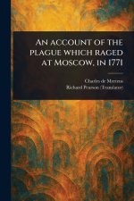 An Account of the Plague Which Raged at Moscow, in 1771