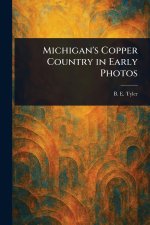 Michigan's Copper Country in Early Photos