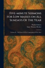 Five-minute Sermons for Low Masses on All Sundays Of The Year