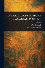 A Caricature History of Canadian Politics