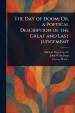 The Day of Doom; Or, a Poetical Description of the Great and Last Judgement