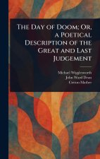 The Day of Doom; Or, a Poetical Description of the Great and Last Judgement