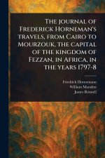The Journal of Frederick Horneman's Travels, From Cairo to Mourzouk, the Capital of the Kingdom of Fezzan, in Africa, in the Years 1797-8