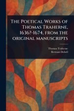 The Poetical Works of Thomas Traherne, 1636?-1674, From the Original Manuscripts