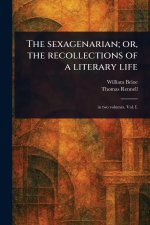 The Sexagenarian; or, the Recollections of a Literary Life