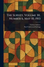 The Survey, Volume 30, Number 6, May 10, 1913