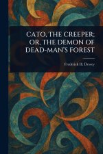 Cato, the Creeper; Or, the Demon of Dead-Man's Forest