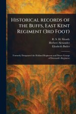 Historical Records of the Buffs, East Kent Regiment (3rd Foot)