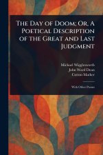 The Day of Doom; Or, A Poetical Description of the Great and Last Judgment