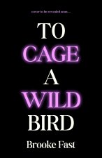 To Cage a Wild Bird