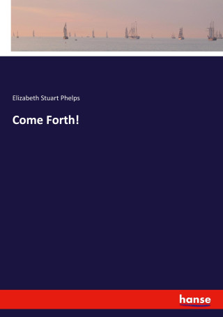 Come Forth!