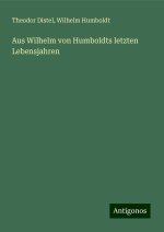 Aus Wilhelm von Humboldts letzten Lebensjahren