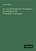 Alt- und mittelenglisches Übungsbuch zum Gebrauche bei Universitäts-Vorlesungen