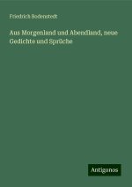 Aus Morgenland und Abendland, neue Gedichte und Sprüche