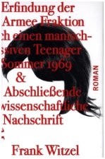 Die Erfindung der Roten Armee Fraktion durch einen manisch-depressiven Teenager im Sommer 1969 & abschließende unwissenschaftliche Nachschrift
