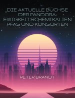 Die aktuelle Büchse der Pandora: Ewigkeitschemikalien PFAS und Konsorten