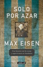 Solo Por Azar. Una Historia de Coraje Y Supervivencia En Auschwitz / By Chance Alone: A Remarkable True Story of Courage and Survival at Auschwitz