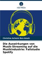 Die Auswirkungen von Musik-Streaming auf die Musikindustrie: Fallstudie Spotify
