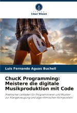 ChucK Programming: Meistere die digitale Musikproduktion mit Code