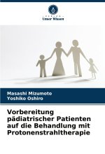 Vorbereitung pädiatrischer Patienten auf die Behandlung mit Protonenstrahltherapie
