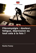 Fibromyalgie : douleur, fatigue, dépression ou tout cela ? la fois ?