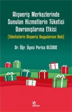 Alisveris Merkezlerinde Sunulan Hizmetlerin Tüketici Davranislarina Etkisi