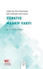Türk Dis Politikasinda Bir Yumusak Güc Araci Türk Maarif Vakfi
