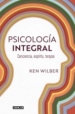 Psicología Integral / Integral Psychology: Conciousness, Spirit, Psychology, Therapy