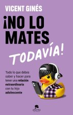 ?No lo mates todavía!
