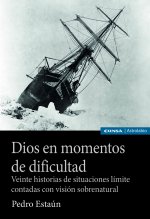 DIOS EN MOMENTOS DE DIFICULTAD VEINTE HISTORIAS EN SITUACIONES LÍMITE CONTADAS CON VISIÓN SOBRENATURAL