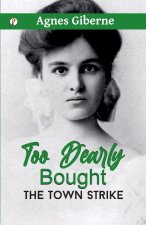 Too Dearly Bought; or, The Town Strike