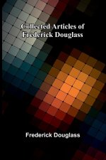 Collected Articles Of Frederick Douglass