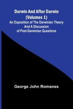 Darwin, And After Darwin (Volumes 1); An Exposition Of The Darwinian Theory And A Discussion Of Post-Darwinian Questions