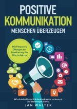 Positive Kommunikation - Menschen überzeugen