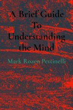A Brief Guide To Understanding the Mind