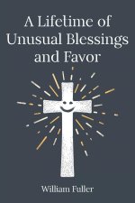 A Lifetime of Unusual Blessings and Favor