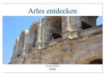 Arles entdecken (Wandkalender 2026 DIN A3 quer), CALVENDO Monatskalender